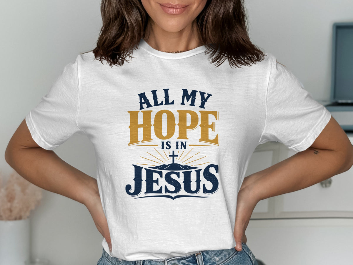 All My Hope Is In Jesus T-Shirt